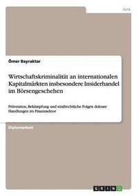 bokomslag Wirtschaftskriminalitt an internationalen Kapitalmrkten insbesondere Insiderhandel im Brsengeschehen