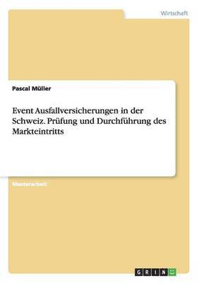 bokomslag Event Ausfallversicherungen in der Schweiz. Prfung und Durchfhrung des Markteintritts