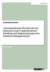 bokomslag &quot;Demokratielernen. Wie lsst sich der Klassenrat im Jg. 5 implementieren? Erstellung und Implementierung eines Schulentwicklungskonzepts&quot;