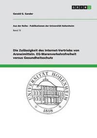 bokomslag Die Zulassigkeit des Internet-Vertriebs von Arzneimitteln. EG-Warenverkehrsfreiheit versus Gesundheitsschutz