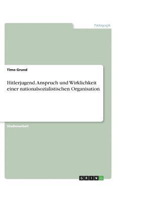 bokomslag Hitlerjugend. Anspruch Und Wirklichkeit Einer Nationalsozialistischen Organisation