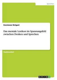 bokomslag Das Mentale Lexikon Im Spannungsfeld Zwischen Denken Und Sprechen