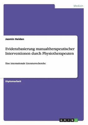 Jasmin Heiden - Evidenzbasierung manualtherapeutischer Interventionen durch Physiotherapeuten, Häftad