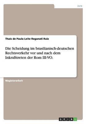 bokomslag Die Scheidung im brasilianisch-deutschen Rechtsverkehr vor und nach dem Inkrafttreten der Rom III-VO.