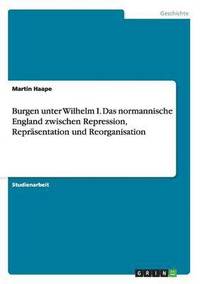 bokomslag Burgen unter Wilhelm I. Das normannische England zwischen Repression, Reprsentation und Reorganisation