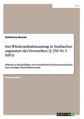 Der Wiederaufnahmeantrag in Strafsachen zugunsten des Verurteilten ( 359 Nr. 5 StPO) 1