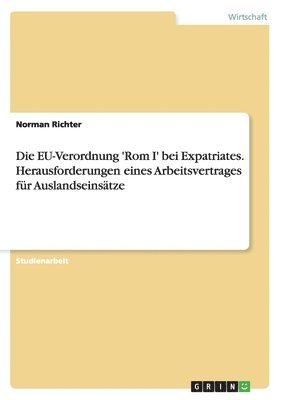 bokomslag Die EU-Verordnung 'Rom I' bei Expatriates. Herausforderungen eines Arbeitsvertrages fr Auslandseinstze