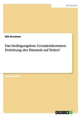 bokomslag Das bedingungslose Grundeinkommen. Errichtung des Himmels auf Erden?