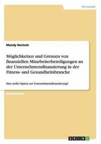 bokomslag Moglichkeiten Und Grenzen Von Finanziellen Mitarbeiterbeteiligungen an Der Unternehmensfinanzierung in Der Fitness- Und Gesundheitsbranche