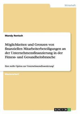 bokomslag Moglichkeiten Und Grenzen Von Finanziellen Mitarbeiterbeteiligungen an Der Unternehmensfinanzierung in Der Fitness- Und Gesundheitsbranche