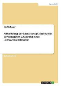 bokomslag Anwendung der Lean Startup Methode an der konkreten Grundung eines Softwaredienstleisters