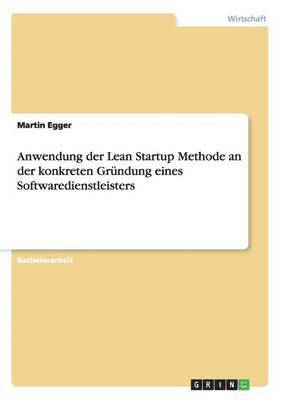 bokomslag Anwendung der Lean Startup Methode an der konkreten Grndung eines Softwaredienstleisters