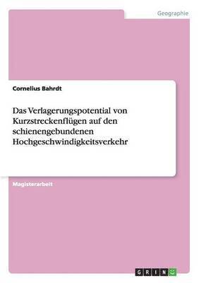 bokomslag Verlagerungspotential von Kurzstreckenflügen auf den schienengebundenen Hochgeschwindigkeitsverkehr
