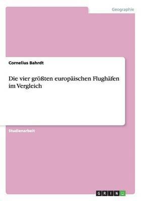 bokomslag Die Vier Groten Europaischen Flughafen Im Vergleich