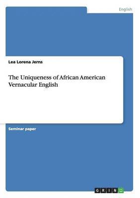 The Uniqueness of African American Vernacular English 1