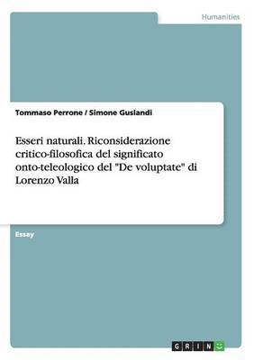 bokomslag Esseri naturali. Riconsiderazione critico-filosofica del significato onto-teleologico del &quot;De voluptate&quot; di Lorenzo Valla