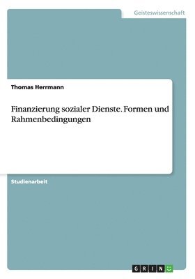 bokomslag Finanzierung Sozialer Dienste. Formen Und Rahmenbedingungen