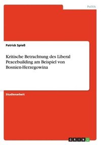 bokomslag Kritische Betrachtung Des Liberal Peacebuilding Am Beispiel Von Bosnien-Herzegowina