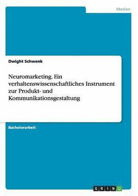 bokomslag Neuromarketing. Ein verhaltenswissenschaftliches Instrument zur Produkt- und Kommunikationsgestaltung