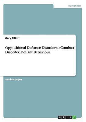 bokomslag Oppositional Defiance Disorder to Conduct Disorder. Defiant Behaviour