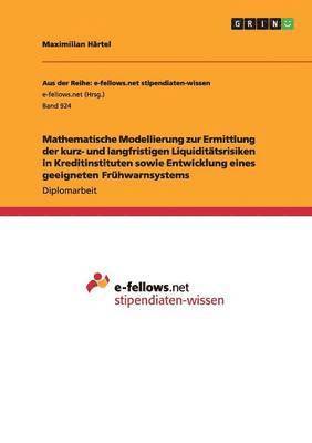 bokomslag Mathematische Modellierung zur Ermittlung der kurz- und langfristigen Liquiditätsrisiken in Kreditinstituten sowie Entwicklung eines geeigneten Frühwarnsystems