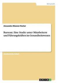 bokomslag Burnout. Eine Studie unter Mitarbeitern und Fhrungskrften im Gesundheitswesen