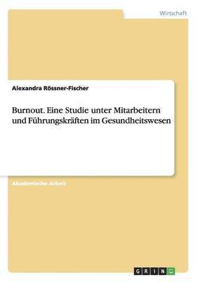 Burnout. Eine Studie unter Mitarbeitern und Fuhrungskraften im Gesundheitswesen 1