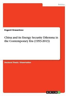China and its Energy Security Dilemma in the Contemporary Era (1993-2013) 1