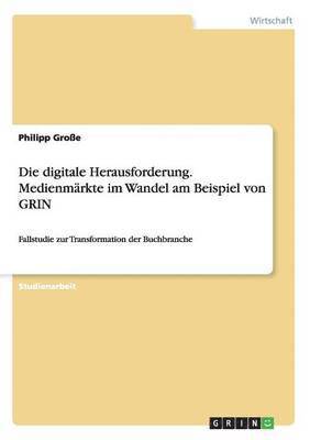 Die Digitale Herausforderung. Medienmarkte Im Wandel Am Beispiel Von Grin 1