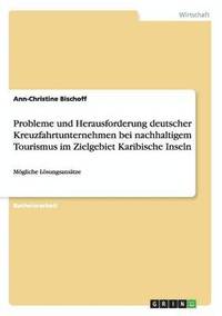 bokomslag Probleme und Herausforderung deutscher Kreuzfahrtunternehmen bei nachhaltigem Tourismus im Zielgebiet Karibische Inseln