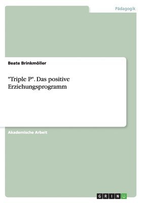 bokomslag &quot;Triple P&quot;. Das positive Erziehungsprogramm