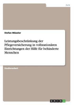 bokomslag Leistungsbeschrnkung der Pflegeversicherung in vollstationren Einrichtungen der Hilfe fr behinderte Menschen