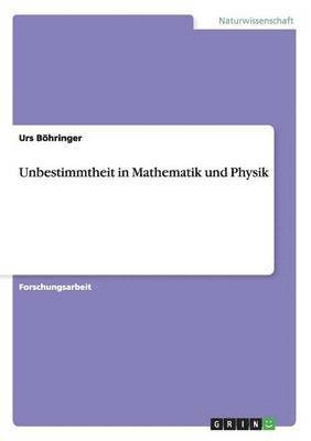 bokomslag Unbestimmtheit in Mathematik und Physik