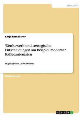 Wettbewerb und strategische Entscheidungen am Beispiel moderner Kaffeeautomaten
