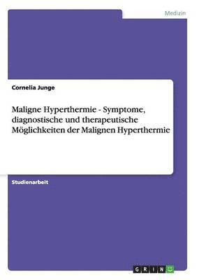 Maligne Hyperthermie - Symptome, diagnostische und therapeutische Mglichkeiten der Malignen Hyperthermie 1