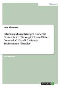 bokomslag Schicksale dunkelhutiger Kinder im Dritten Reich. Ein Vergleich von Didier Daeninckx' &quot;Galadio&quot; mit Anja Tuckermanns &quot;Muscha&quot;