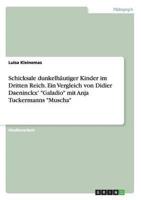 bokomslag Schicksale dunkelhutiger Kinder im Dritten Reich. Ein Vergleich von Didier Daeninckx' &quot;Galadio&quot; mit Anja Tuckermanns &quot;Muscha&quot;