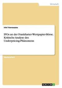 bokomslag IPOs an der Frankfurter-Wertpapier-Boerse. Kritische Analyse des Underpricing-Phanomens