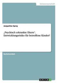 bokomslag &quot;Psychisch erkrankte Eltern&quot;. Entwicklungsrisiko fr betroffene Kinder?