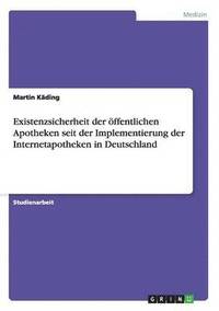 bokomslag Existenzsicherheit der ffentlichen Apotheken seit der Implementierung der Internetapotheken in Deutschland