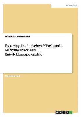 Factoring im deutschen Mittelstand. Marktberblick und Entwicklungspotenziale 1