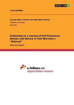 bokomslag Embarking on a Journey of Self-Possession. Women and Slavery in Toni Morrison's &quot;Beloved&quot;