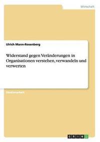 bokomslag Widerstand gegen Veränderungen in Organisationen verstehen, verwandeln und verwerten