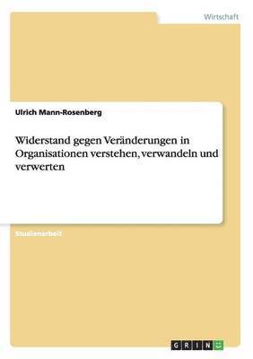 bokomslag Widerstand gegen Vernderungen in Organisationen verstehen, verwandeln und verwerten