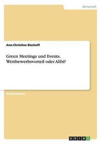 bokomslag Green Meetings und Events. Wettbewerbsvorteil oder Alibi?