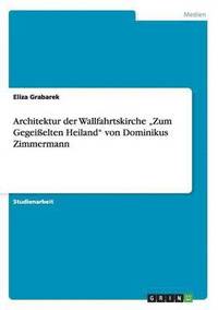 bokomslag Architektur der Wallfahrtskirche 'Zum Gegeisselten Heiland von Dominikus Zimmermann