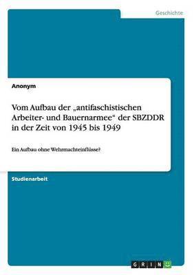 bokomslag Vom Aufbau der &quot;antifaschistischen Arbeiter- und Bauernarmee&quot; der SBZDDR in der Zeit von 1945 bis 1949