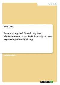 bokomslag Entwicklung und Gestaltung von Markennamen unter Berucksichtigung der psychologischen Wirkung