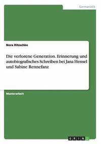 bokomslag Die verlorene Generation. Erinnerung und autobiografisches Schreiben bei Jana Hensel und Sabine Rennefanz