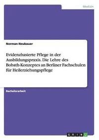 bokomslag Evidenzbasierte Pflege in der Ausbildungspraxis. Die Lehre des Bobath-Konzeptes an Berliner Fachschulen für Heilerziehungspflege
